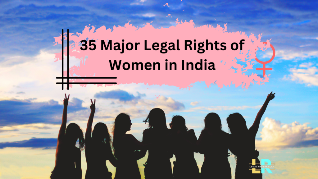 Breaking The Chains 35 Major Legal Rights Of Women In India A